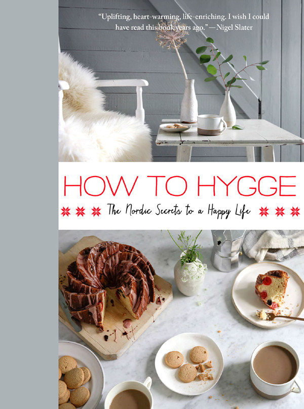 How To Hygge The Nordic Secrets To A Happy Life Signe Johansen