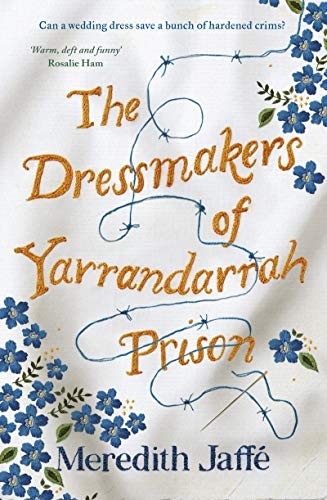 The Dressmakers Of Yarrandarrah Prison Meredith Jaffe