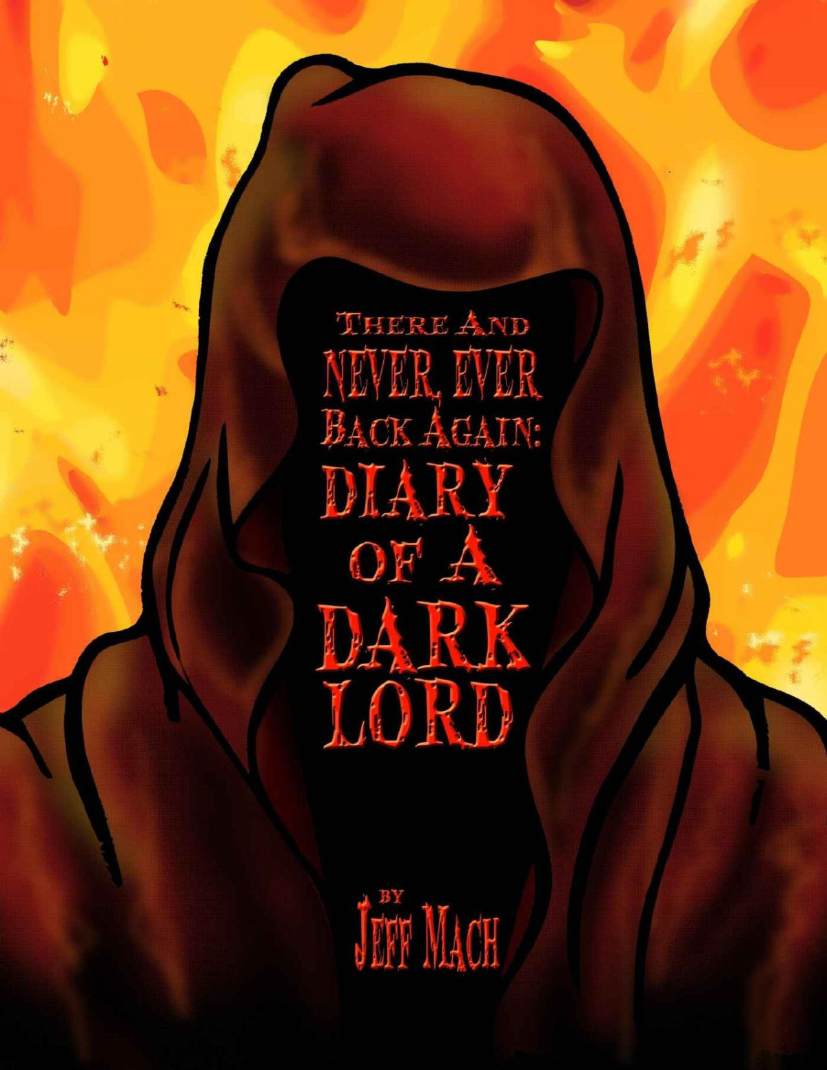 There And Never Ever Back Again A Dark Lords Diary A Memoir And Manifesto For Villains And Monsters Jeff Mach
