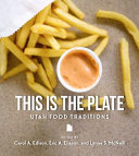 This Is The Plate Utah Food Traditions Edison Carol Eliason