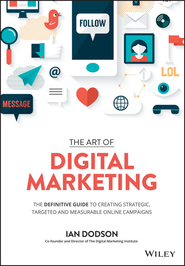 The Art Of Digital Marketing The Definitive Guide To Creating Strategic Targeted And Measurable Online Campaigns Ian Ian Dodson Dodson Chenjin5com