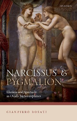 Narcissus And Pygmalion Illusion And Spectacle In Ovids Metamorphoses Rosati