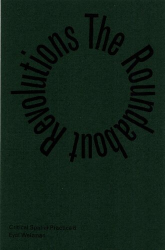 The Roundabout Revolutions Blake Fisher Samaneh Moafi Eyal Weizman Nikolaus Hirsch Markus Miessen