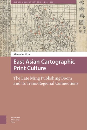 East Asian Cartographic Print Culture The Late Ming Publishing Boom And Its Transregional Connections Alexander Akin