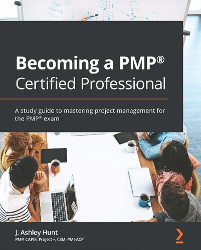 Becoming A Pmp Certified Professional A Study Guide To Mastering Project Management For The Pmp Exam 1st Edition J Ashley Hunt