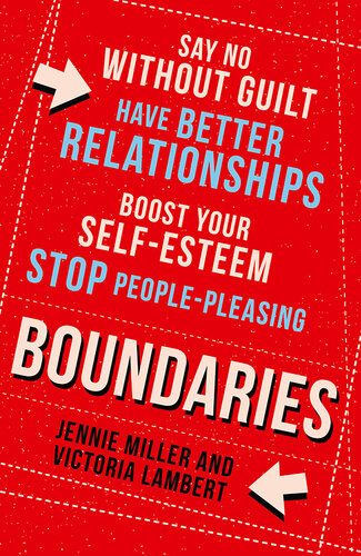 Boundaries Say No Without Guilt Have Better Relationships Boost Your Selfesteem Stop Peoplepleasing Jennie Miller