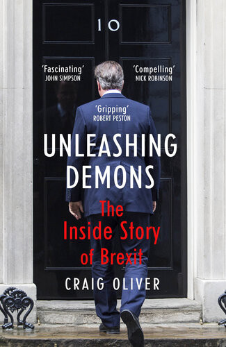 Unleashing Demons The Inside Story Of Brexit Craig Oliver
