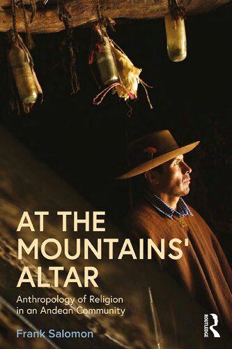 At The Mountains Altar Anthropology Of Religion In An Andean Community 1st Edition Frank Salomon