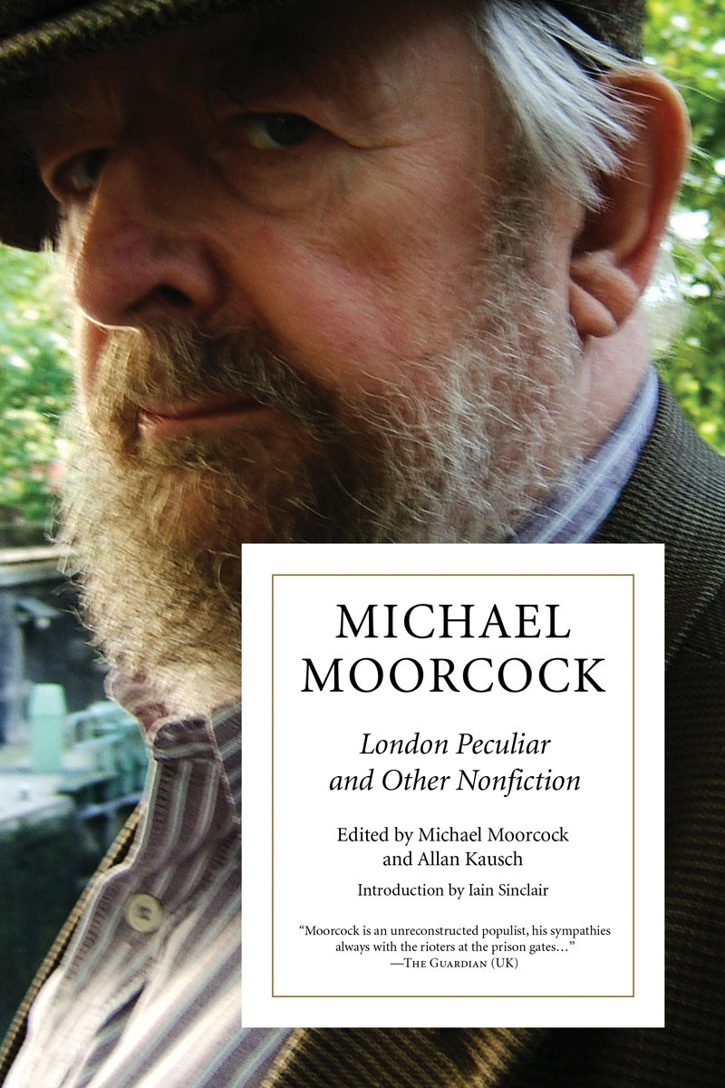 London Peculiar And Other Nonfiction Michael Moorcock Allan Kausch Editor
