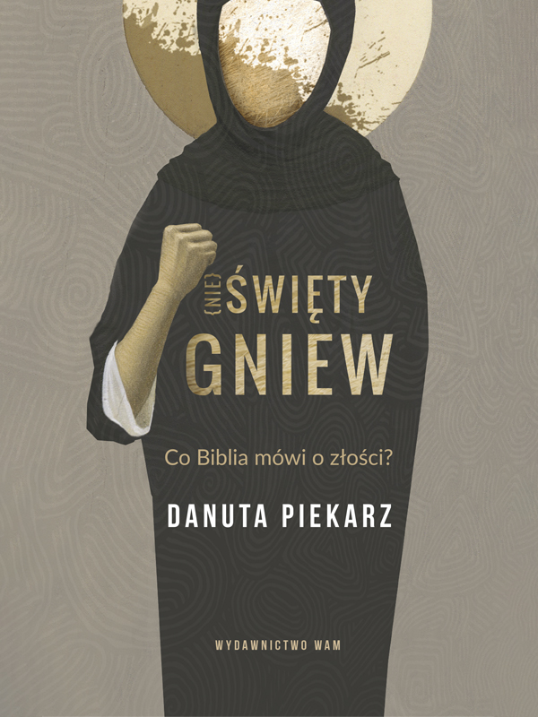 Nie święty Gniew Co Biblia Mówi O Złości Danuta Piekarz