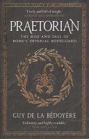 Praetorian The Rise And Fall Of Romes Imperial Bodyguard Reprint De La Bdoyre