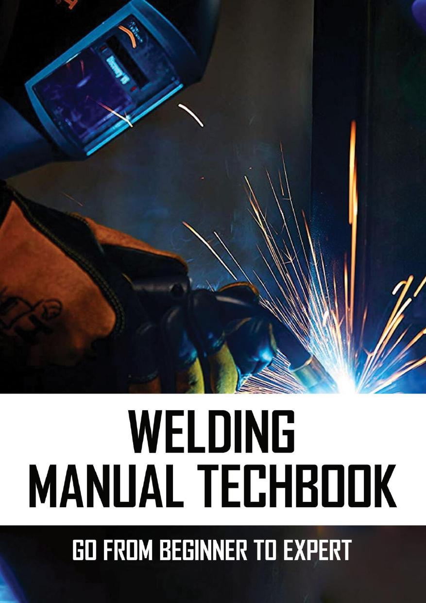 Welding Manual Techbook Go From Beginner To Expert Mullarkey