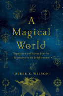 A Magical World Superstition And Science From The Renaissance To The Enlightenment 1st Edition Derek K Wilson