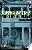 Ghosthunting North Carolina Americas Haunted Road Trip Kala Ambrose