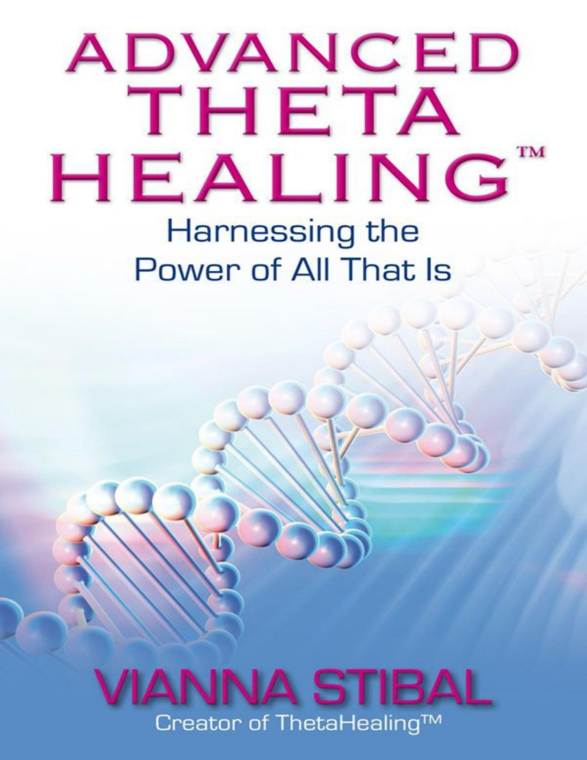 Advanced Thetahealing Harnessing The Power Of All That Is Vianna Stibal