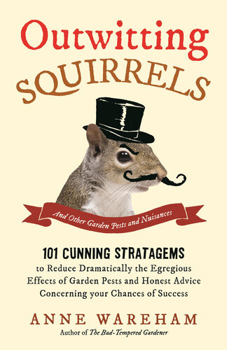 Outwitting Squirrels And Other Garden Pests And Nuisances Anne Wareham