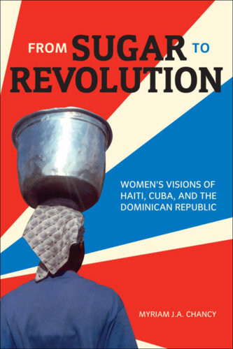From Sugar To Revolution Womens Visions Of Haiti Cuba And The Dominican Republic Myriam J A Chancy Edwidge Danticat Mara Magdalena Campospons Loida Maritza Prez