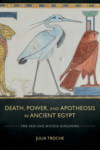 Death Power And Apotheosis In Ancient Egypt The Old And Middle Kingdoms Julia Troche