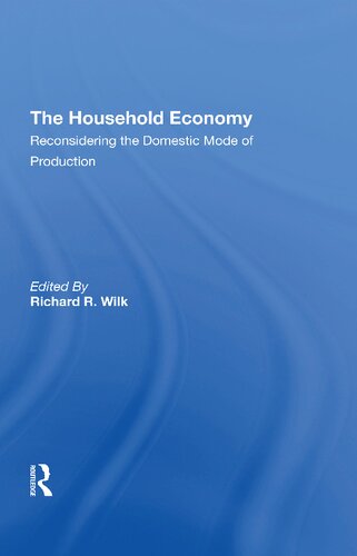 The Household Economy Reconsidering The Domestic Mode Of Production Richard R Wilk