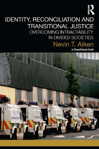 Identity Reconciliation And Transitional Justice Overcoming Intractability In Divided Societies 1st Edition Nevin T Aiken