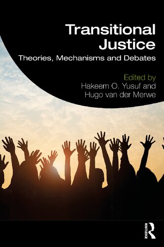 Transitional Justice Theories Mechanisms And Debates 1st Edition Hakeem O Yusuf Editor