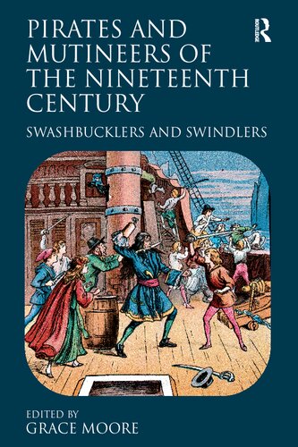Pirates And Mutineers Of The Nineteenth Century Swashbucklers And Swindlers 1st Edition Grace Moore Editor