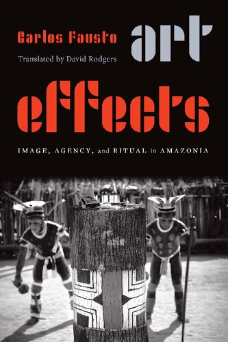 Art Effects Image Agency And Ritual In Amazonia Carlos Fausto