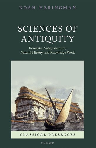 Sciences Of Antiquity Romantic Antiquarianism Natural History And Knowledge Work 1st Edition Noah Heringman