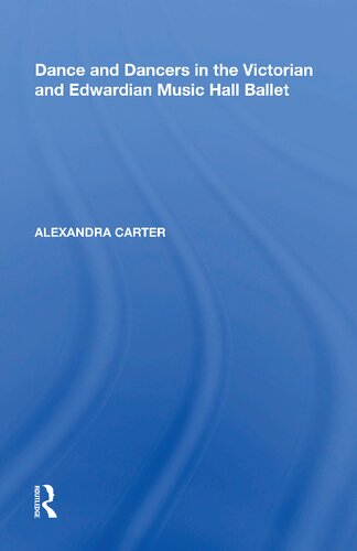 Dance And Dancers In The Victorian And Edwardian Music Hall Ballet 1st Edition Alexandra Carter