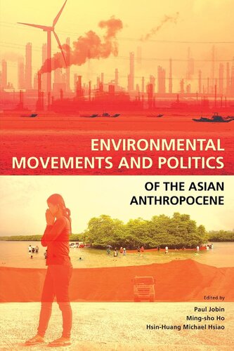 Environmental Movements And Politics Of The Asian Anthropocene Paul Jobin Editor