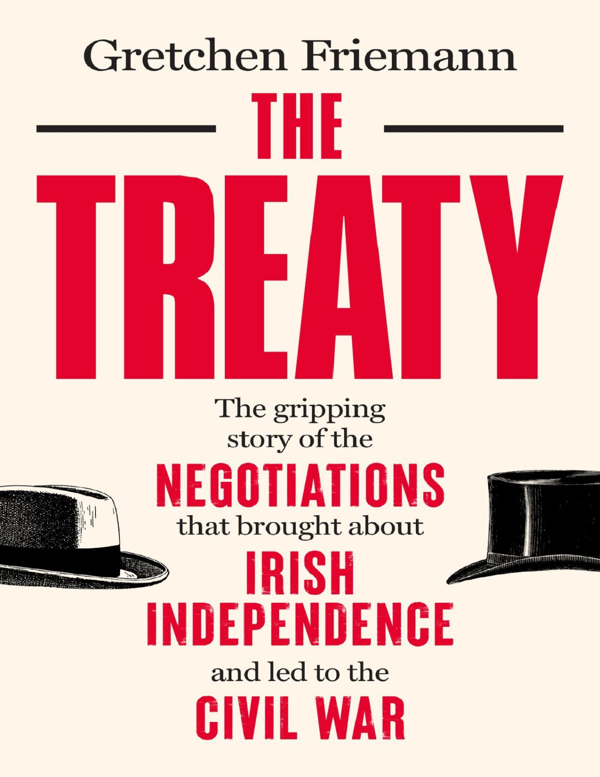 The Treaty The Gripping Story Of The Negotiations That Brought About Irish Independence And Led To The Civil War Friemann