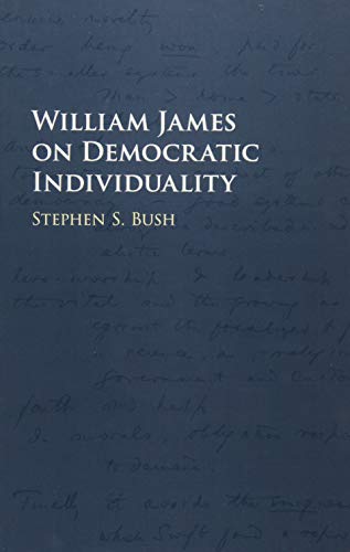 William James On Democratic Individuality Stephen S Bush