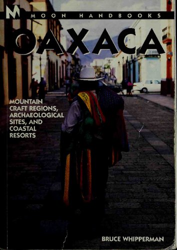 Oaxaca Mountain Craft Regions Archaeological Sites And Coastal Resorts 2nd Edition Bruce Whipperman