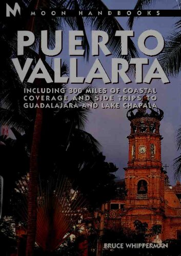Puerto Vallarta Including 300 Miles Of Coastal Coverage And Side Trips To Guadalajara And Lake Chapala 4th Edition Bruce Whipperman