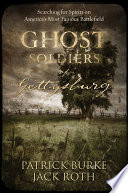 Ghost Soldiers Of Gettysburg Searching For Spirits On Americas Most Famous Battlefield Patrick Burke