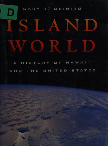 Island World A History Of Hawaii And The United States Gary Y Okihiro
