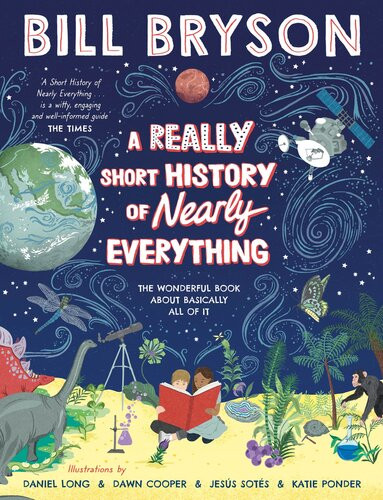 A Really Short History Of Nearly Everything Bill Bryson Daniel Long Dawn Cooper Jess Sots Katie Ponder