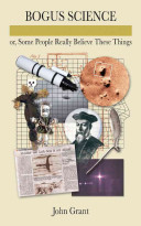 Bogus Science Or Some People Really Believe These Things 1st Edition John Grant