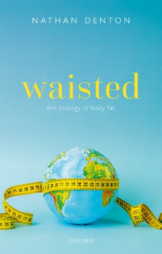 Waisted The Biology Of Body Fat Nathan Denton