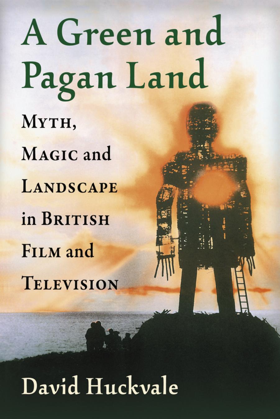 A Green And Pagan Land Myth Magic And Landscape In British Film And Television Illustrated David Huckvale
