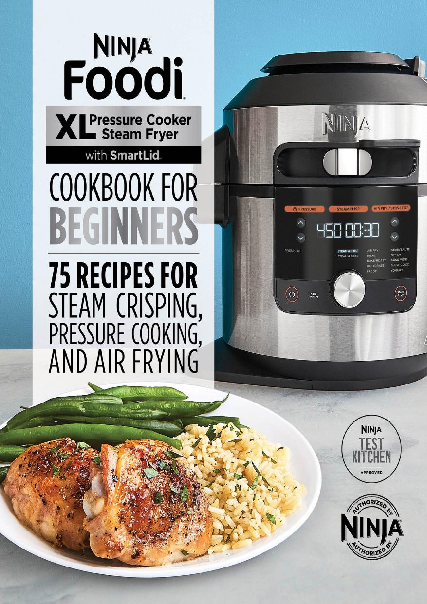 Ninja Foodi Xl Pressure Cooker Steam Fryer With Smartlid Cookbook For Beginners 75 Recipes For Steam Crisping Pressure Cooking Ninja Test Kitchen