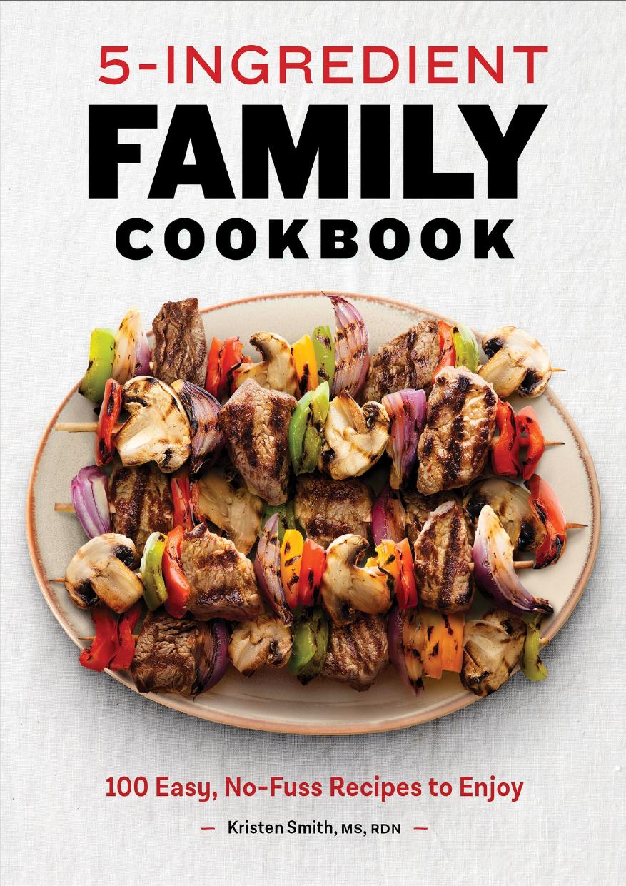 5ingredient Family Cookbook 100 Easy Nofuss Recipes To Enjoy Smith Ms Rdn