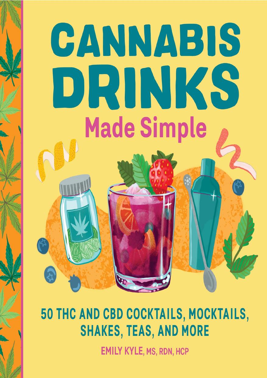 Cannabis Drinks Made Simple 50 Thc And Cbd Cocktails Mocktails Shakes Teas And More Emily Kyle