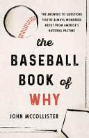 The Baseball Book Of Why The Answers To Questions Youve Always Wondered About From Americas National Pastime Illustrated Mccollister