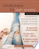 Mindfulness For Teen Anxiety A Workbook For Overcoming Anxiety At Home At School And Everywhere Else 2nd Edition Christopher Willard