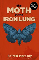 The Moth In The Iron Lung Forrest Maready