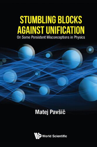Stumbling Blocks Against Unification On Some Persistent Misconceptions In Physics Matej Pavi