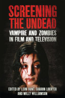 Screening The Undead Vampires And Zombies In Film And Television Leon Hunt