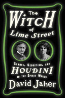 The Witch Of Lime Street Sance Seduction And Houdini In The Spirit World First Edition David Jaher