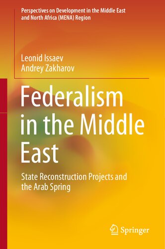 Federalism In The Middle East State Reconstruction Projects And The Arab Spring 1st Ed 2021 Leonid Issaev